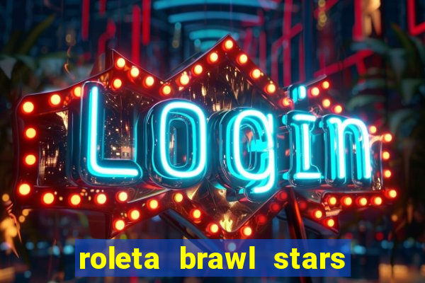 roleta brawl stars 2024 85 brawlers